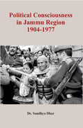 Political Consciousness in Jammu Region 1904-1977 - Gyan Books