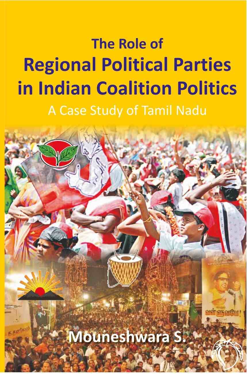 The Role of Regional Political Parties in Indian Coalition Politics a Case Study of Tamil Nadu - Gyan Books