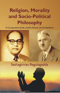 Religion, Morality and Socio-Political Philosophy : a Comparative Study of John Dewey and Ambedkar'S - Gyan Books