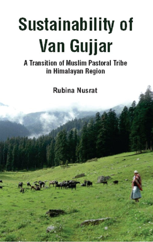 Sustainability of Van Gujjar : a Transition of Muslim Postoral Tribe in Himalayan Region - Gyan Books | Grab2Buy