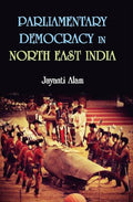 Parliamentary Democracy in North-East Indiam : a Study of Two Communities Each From the States of Assam, Meghalaya and Sikkim - Gyan Books | Grab2Buy
