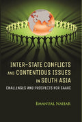 Inter-State Conflicts and Contentious Issues in South Asia Challenges and Prospects For Saarc - Gyan Books