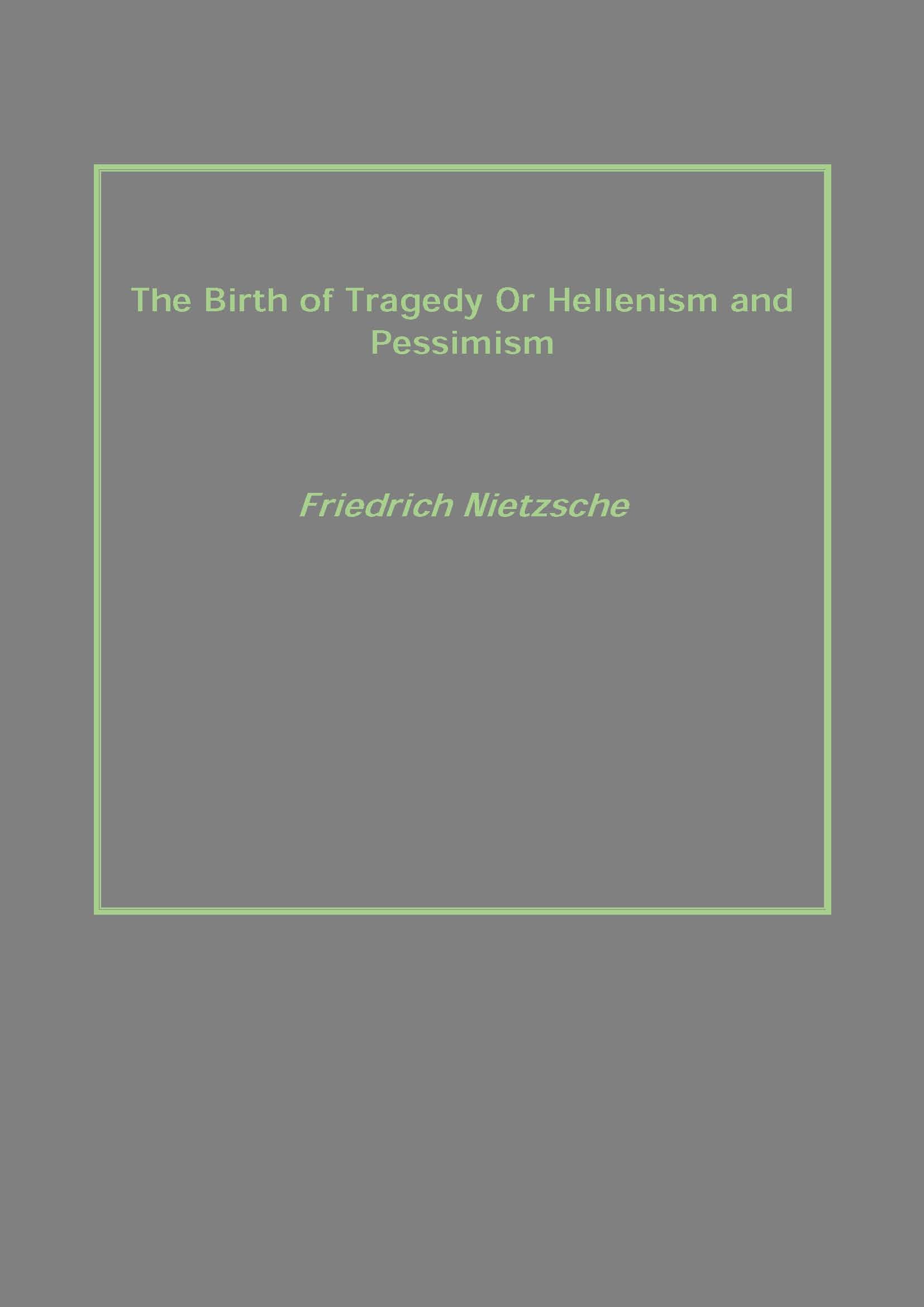 The Birth of Tragedy Or Hellenism and Pessimism - Gyan Books