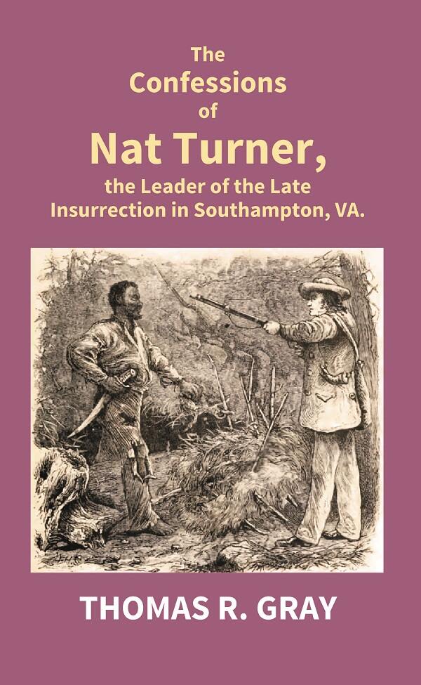 The Confessions of Nat Turner, the Leader of the Late Insurrection in Southampton, Va. - Gyan Books | Grab2Buy