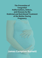 The Prevention Of Congenital Malformations, Defects, And Diseases By The Medicinal And Nutritional - Gyan Books