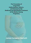 The Prevention Of Congenital Malformations, Defects, And Diseases By The Medicinal And Nutritional - Gyan Books