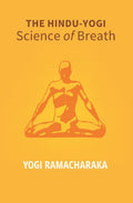 The Hindu - Yogi Science Of Breath: A Complete Manual Of The Oriental Breathing Philosophy Of Physical, - Gyan Books