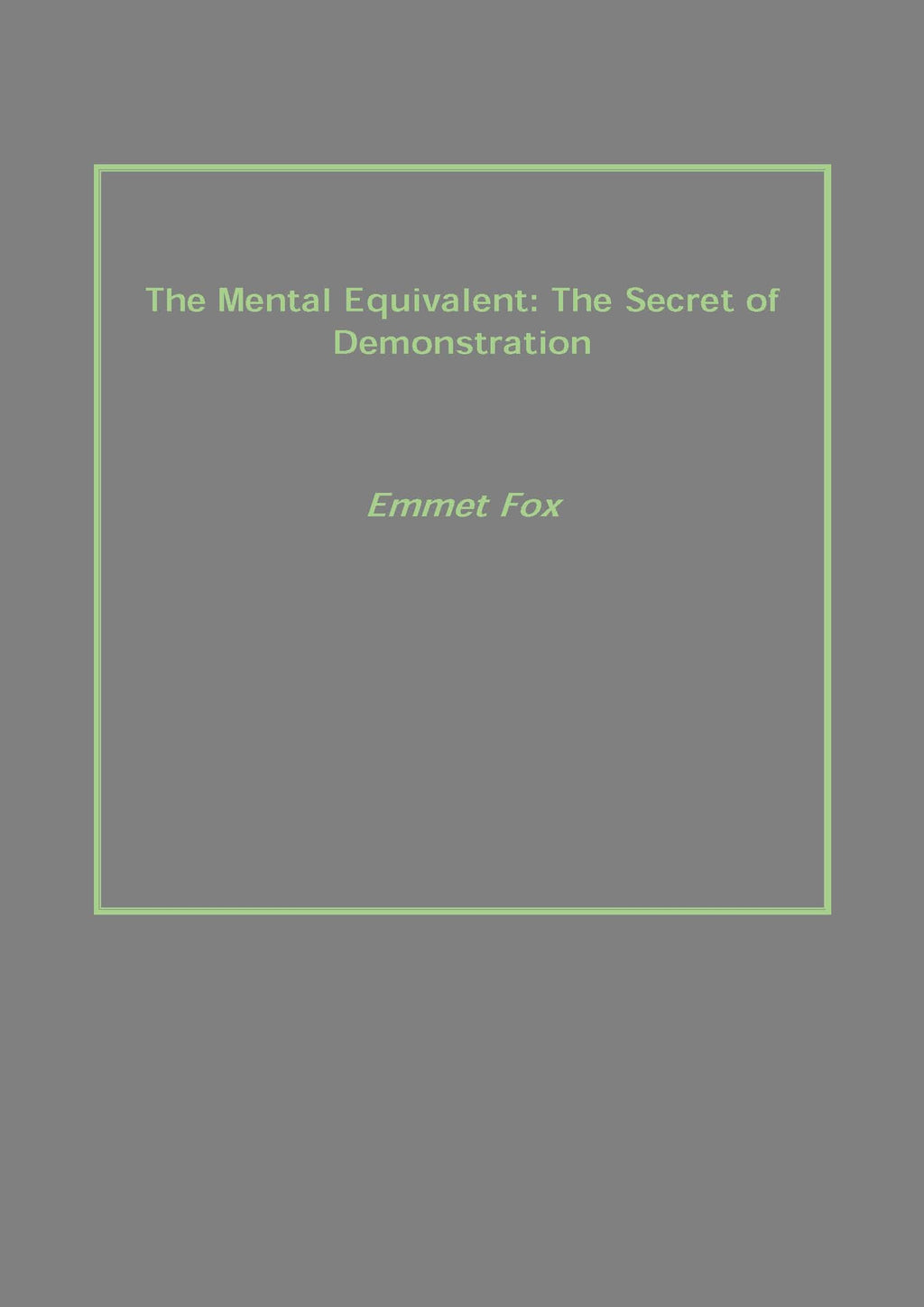 The Mental Equivalent: the Secret of Demonstration - Gyan Books