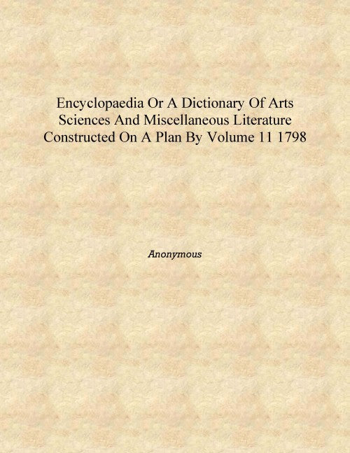 Encyclopaedia or A dictionary of arts sciences and miscellaneous literature constructed on a plan by 11 - Gyan Books | Grab2Buy