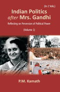 Indian Politics after Mrs Gandhi: Reflecting on Perversion of Political Power Vol. 1st - Gyan Books