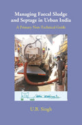 Managing Faecal Sludge and Septage in Urban India: A Primary Non-Technical Guide - Gyan Books | Grab2Buy