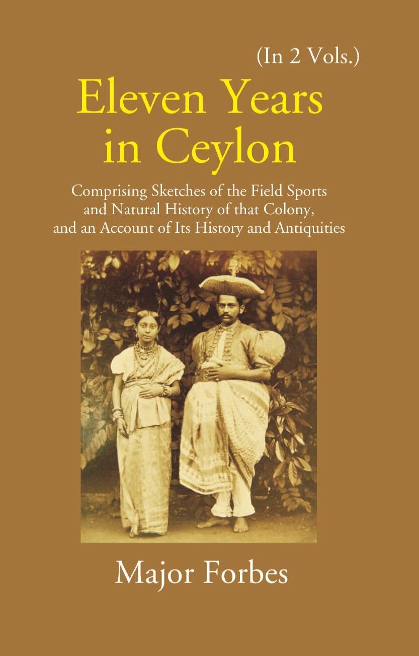 Eleven Years In Ceylon: Comprising Sketches Of The Field Sports And Natural History Of That Colony And An Account Of Its History And Antiquities 2 Vols. Set - Gyan Books