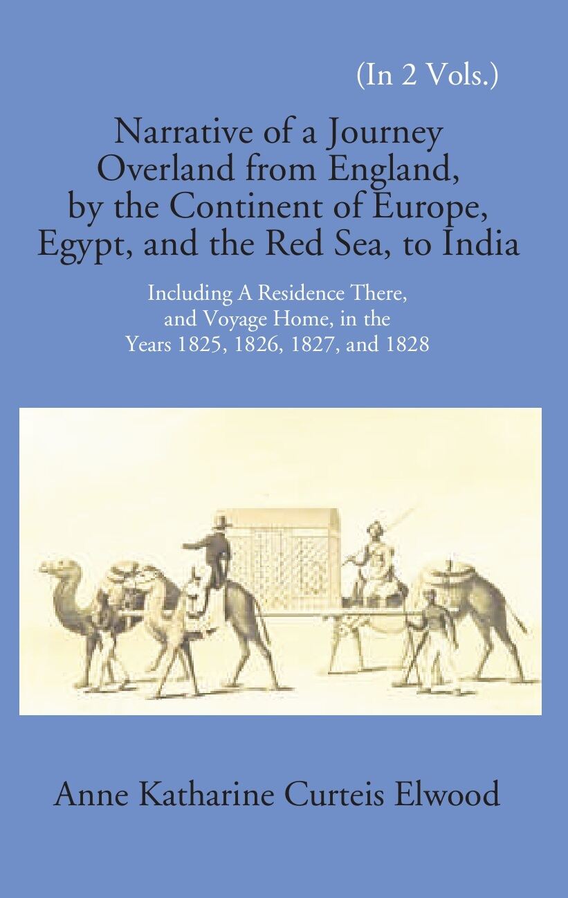 Narrative Of A Journey Overland From England: By The Continent Of Europe, Egypt, And The Red Sea To India Including A Residence There, And Voyage Home, In The Years 1825, 1826, 1827, And 1828 Vol. 2nd - Gyan Books | Grab2Buy