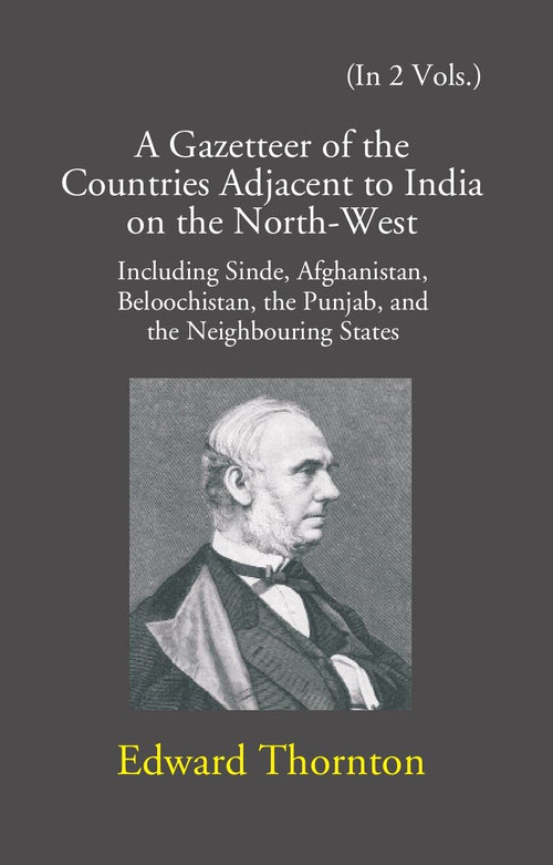 A Gazetteer Of The Countries Adjacent To India: On The North-West Including Sinde, Afghanistan, Beloochistan, The Punjab And The Neighbouring States Vol. 2nd - Gyan Books