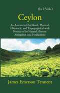 Ceylon: An Account Of The Island Physical, Historical, And Topographical With Notices Of Its Natural History, Antiquities, And Production Vol. 2nd - Gyan Books