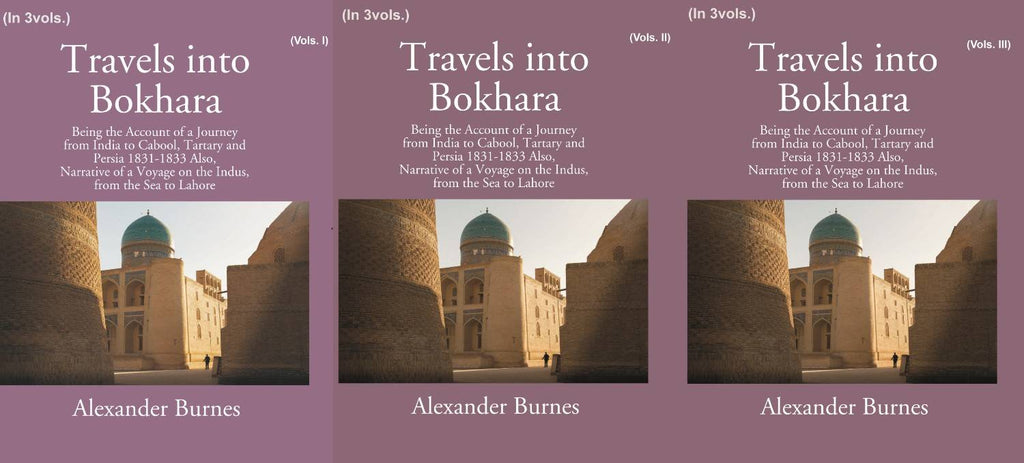 Travels Into Bokhara: Being The Account Of A Journey From India To Cabool, Tartary, And Persia 1831-1833 3 Vols. Set - Gyan Books