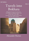 Travels Into Bokhara: Being The Account Of A Journey From India To Cabool, Tartary, And Persia 1831-1833 1st - Gyan Books