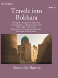 Travels Into Bokhara: Being The Account Of A Journey From India To Cabool, Tartary, And Persia 1831-1833 2nd - Gyan Books
