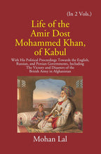 Life Of The Amir Dost Mohammed Khan Of Kabul: With His Political Proceedings Towards The English, Russian, And Persian Governments Including The Victory And Disasters Of The British Army in Afghanistan Vol. 2nd - Gyan Books