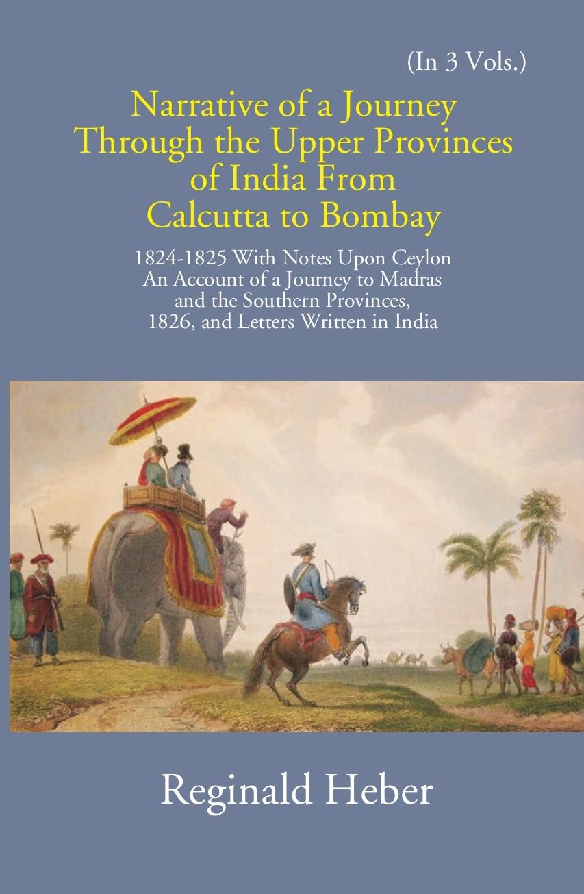 Narrative Of A Journey Through The Upper Provinces Of India From Calcutta To Bombay 1824-1825: With Notes Upon Ceylon Vol. 1st - Gyan Books