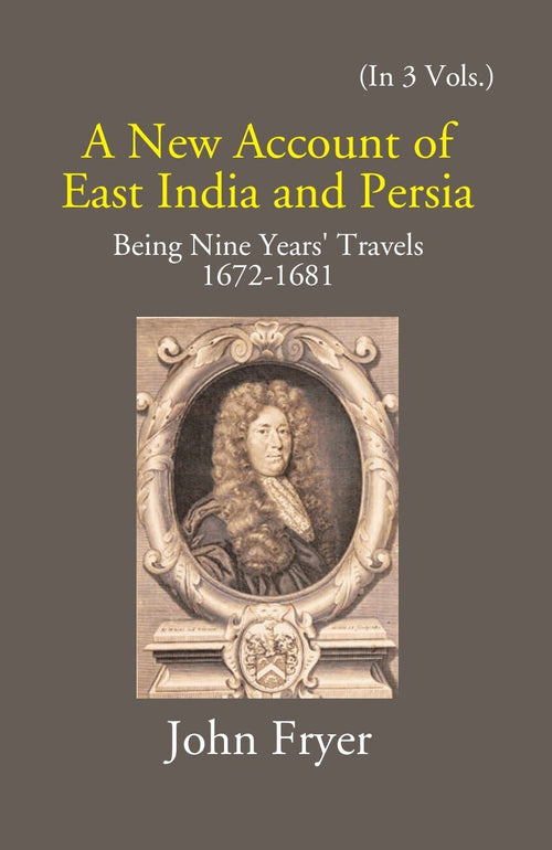 A New Account Of East India And Persia: Being Nine Years' Travels 1672-1681 Vol. 3rd - Gyan Books