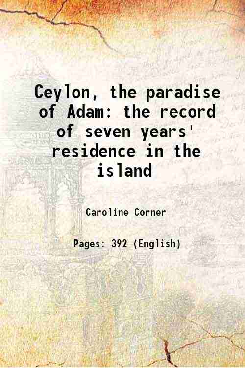 Ceylon The Paradise Of Adam: The Record Of Seven Years' Residence In The Island - Gyan Books