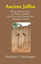 Ancient Jaffna: Being A Research Into The History Of Jaffna From Very Early Times To The Portuguese Period - Gyan Books