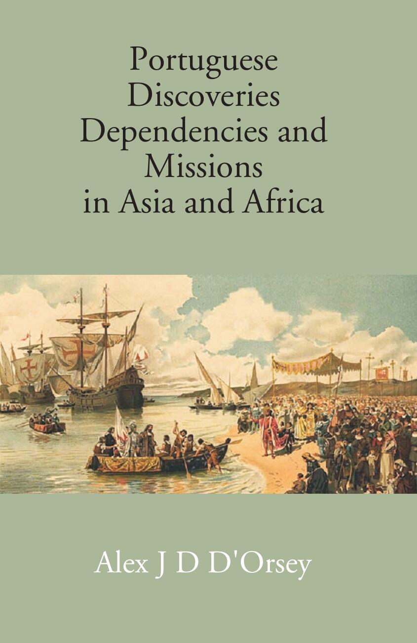 Portuguese Discoveries Dependencies And Missions In Asia And Africa - Gyan Books
