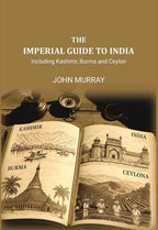 The Imperial Guide to India: Including Kashmir, Burma and Ceylon, - Gyan Books