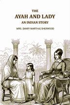 The ayah and lady: An Indian story - Gyan Books