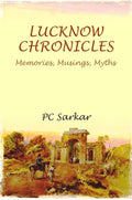 LUCKNOW CHRONICLES: Memories, Musings, Myths - Gyan Books