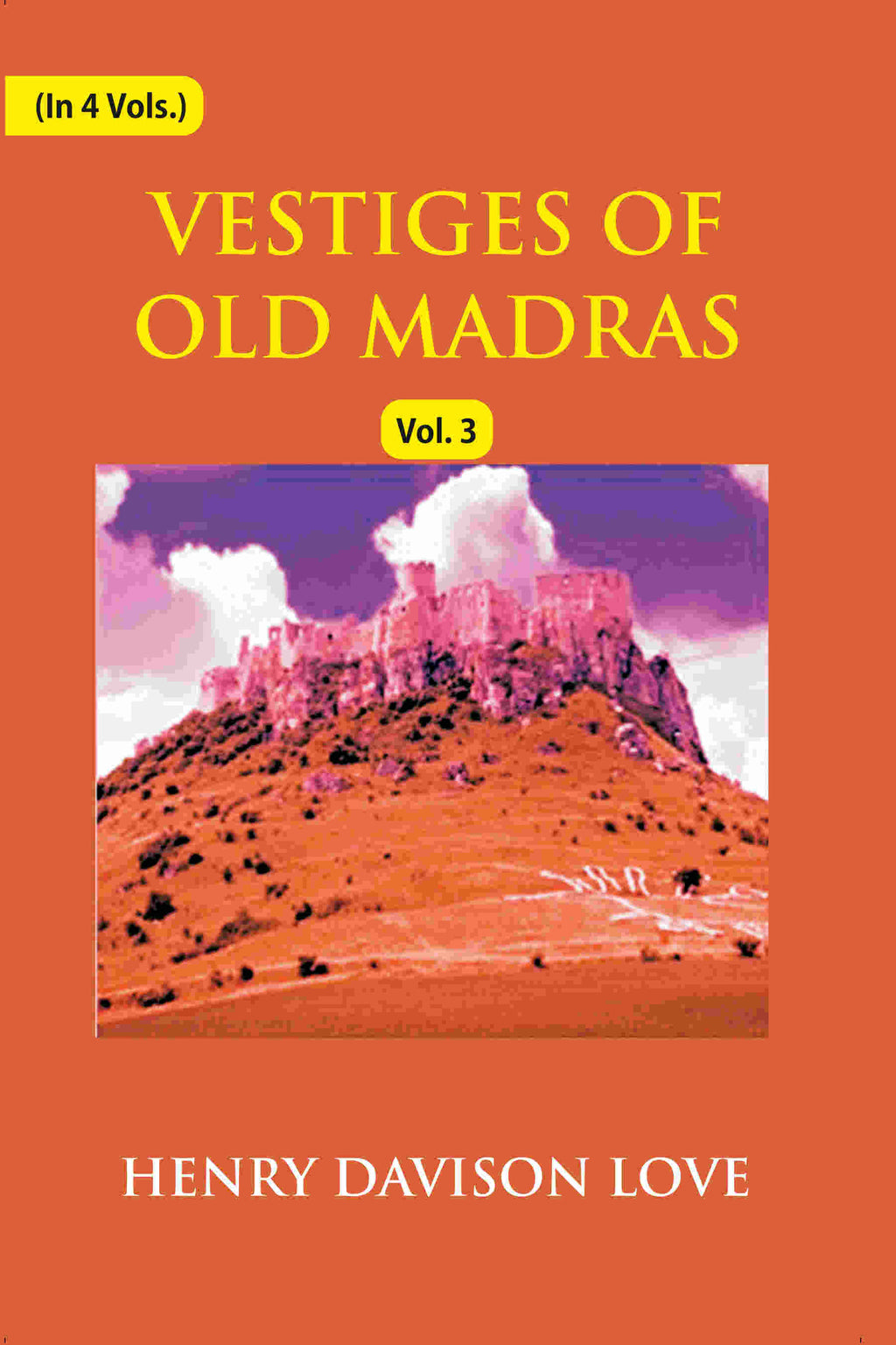 Vestiges of Old Madras 1640-1800: Traced From the East India Company's Records Preserved At Fort St. George and the India Office, and From Other Sources With Maps and Illustrations (3rd) - Gyan Books