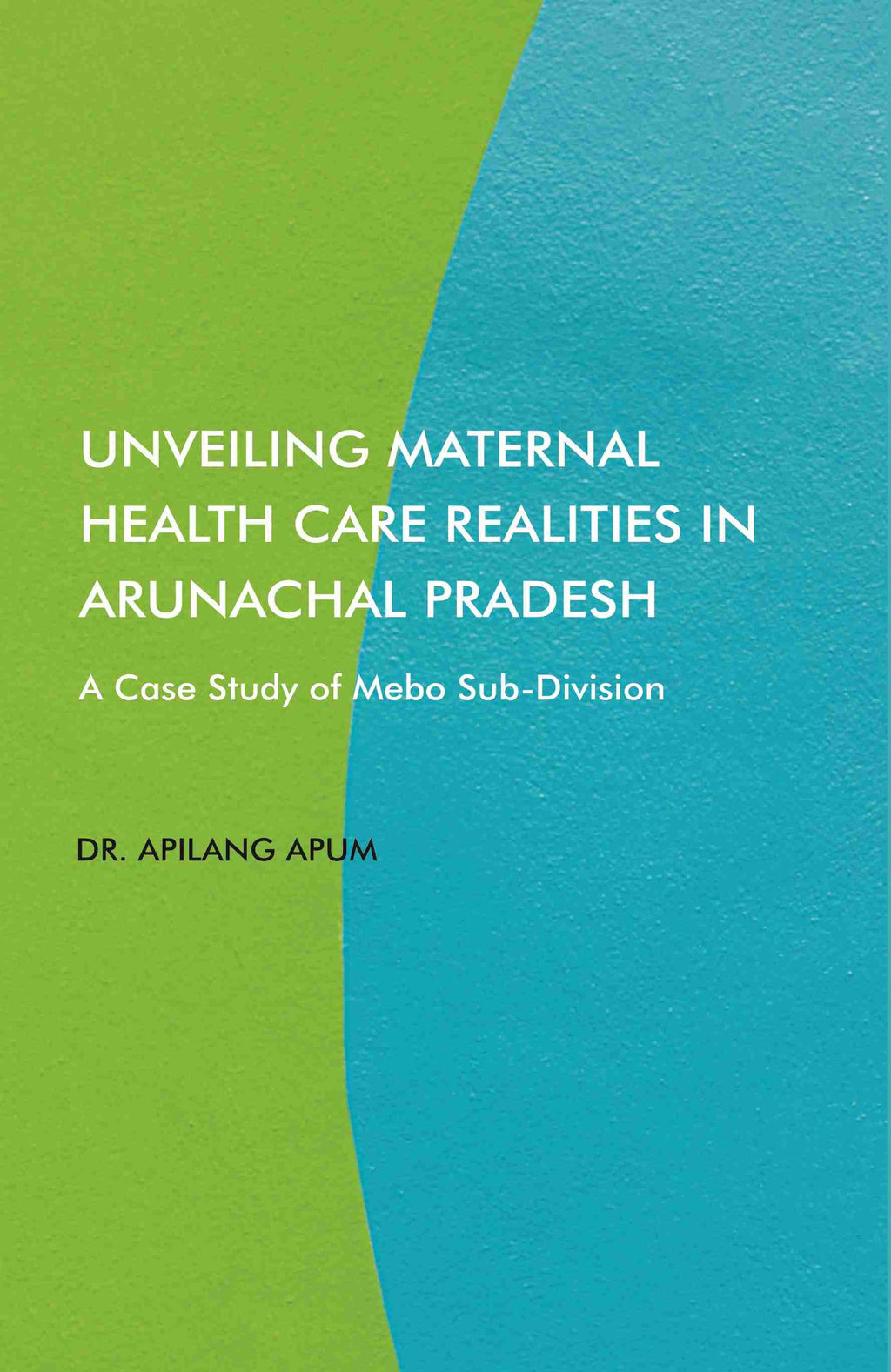 Unveiling Maternal Health Care Realities in Arunachal Pradesh: A Case Study of Mebo Sub-Division - Gyan Books
