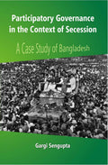 Participatory Governance in the Context of Secession: a Case Study of Bangladesh - Gyan Books