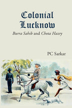 Colonial Lucknow: Burra Sahib and Chota Hazry - Gyan Books
