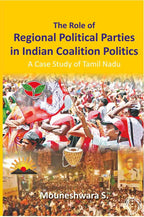 The Role of Regional Political Parties in Indian Coalition Politics a Case Study of Tamil Nadu - Gyan Books