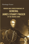 Memoir and correspondence of General James Stuart Fraser of the Madras Army - Gyan Books