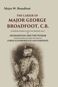 The Career Of Major George Broadfoot, C.B.: (Governor-General'S Agent N.W. Frontier, 18445) In Afghanistan - Gyan Books