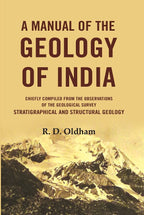 A Manual Of The Geology Of India: Chiefly Compiled from the Observations of the Geological Survey Stratigraphical And Structural Geology - Gyan Books