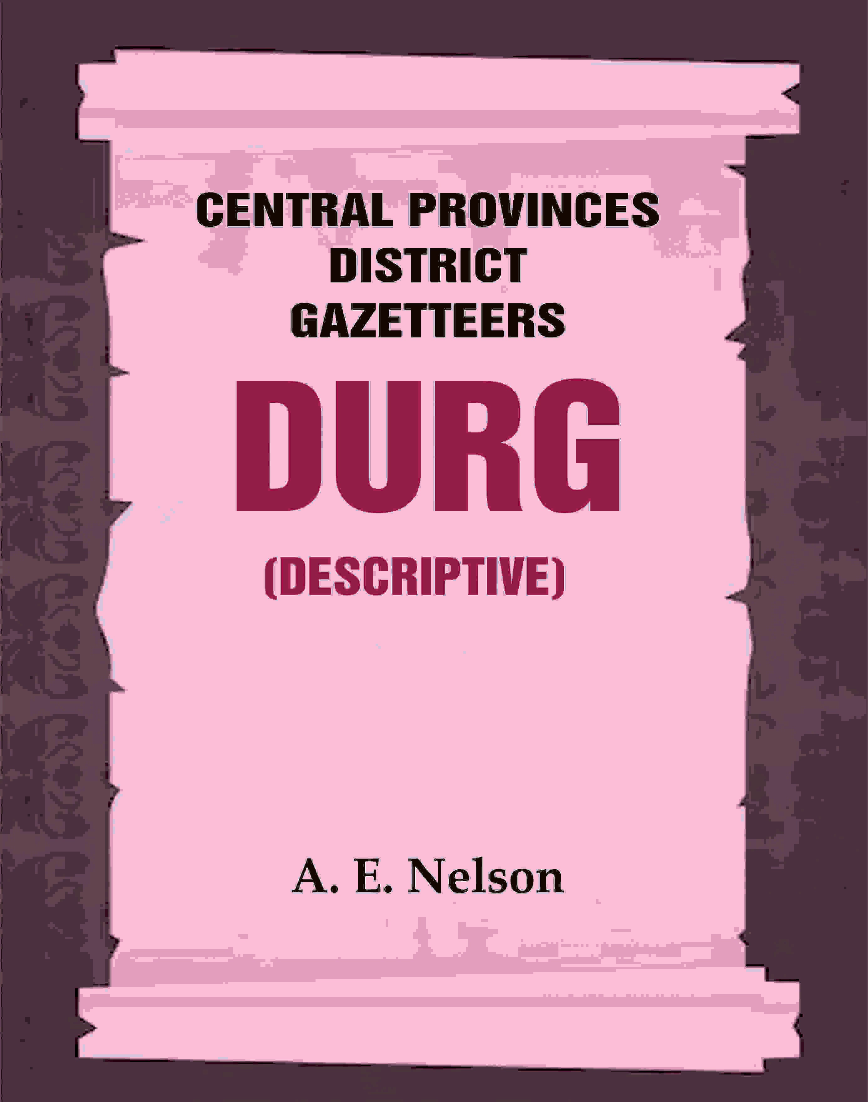 Central Provinces District Gazetteers: Durg (Descriptive) 12th, Vol. A - Gyan Books