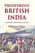 Prosperous British India: A revelation from official records - Gyan Books