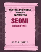 Central Provinces District Gazetteers: Seoni (Descriptive) 21st, Vol. A - Gyan Books
