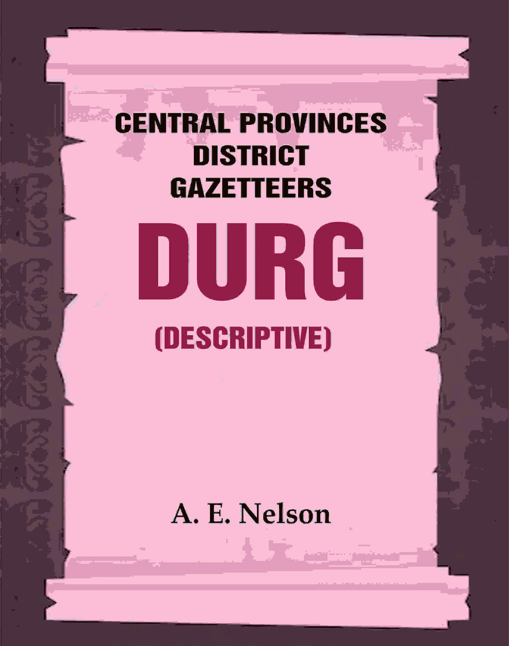 Central Provinces District Gazetteers: Durg (Descriptive) 12th, Vol. A - Gyan Books
