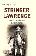 Stringer Lawrence: The Father of the Indian Army - Gyan Books