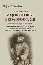 The Career Of Major George Broadfoot, C.B.: (Governor-General'S Agent N.W. Frontier, 18445) In Afghanistan - Gyan Books