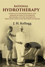 Rational Hydrotherapy: A Manual Of The Physiological And Therapeutic Effects Of Hydriatic Procedures, And - Gyan Books