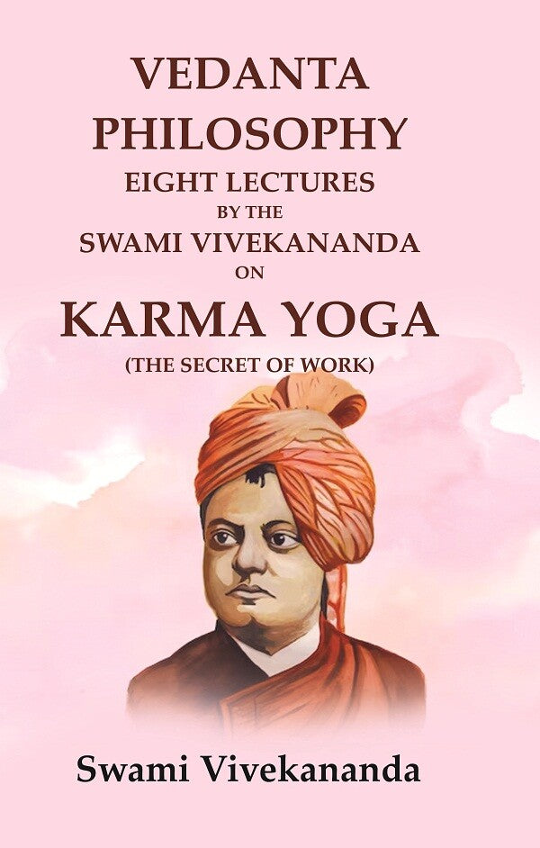 Vedanta Philosophy Eight Lectures by the Swami Vivekananda on Karma Yoga (The Secret of Work) - Gyan Books | Grab2Buy