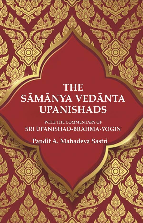 The Sāmānya Vedānta Upanishads: With the Commentary of Sri Upanishad-Brahma-Yogin - Gyan Books