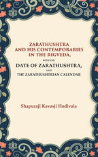 Zarathushtra and his Contemporaries in the Rigveda: With the Date of Zarathushtra, and the Zarathushtrian Calendar - Gyan Books