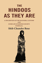 The Hindoos as They are: A Description of the Manners, Customs and Inner Life of Hindoo Society in Bengal - Gyan Books